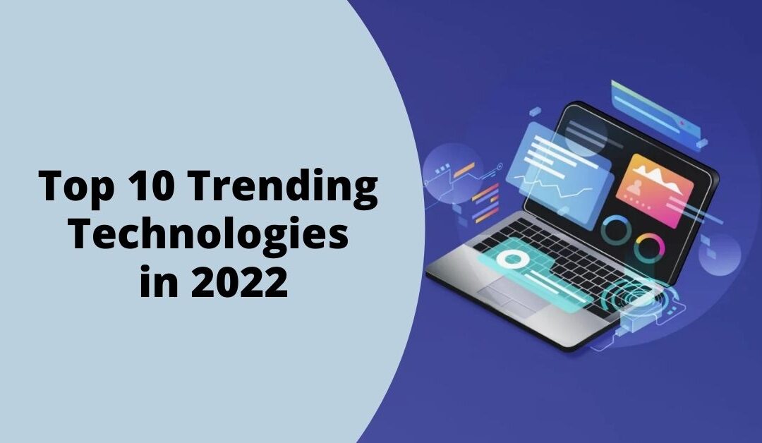 Top 10 Trending Technologies in 2022