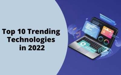Top 10 Trending Technologies in 2022